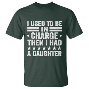 I Used To Be In Charge Then I Had A Daughter T Shirt Funny Girl Dad TS11 Dark Forest Green Print Your Wear