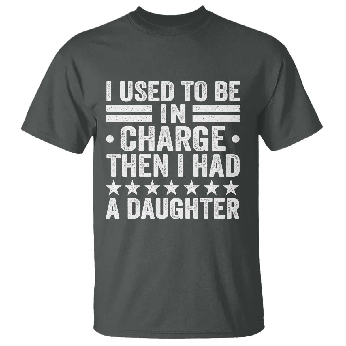 I Used To Be In Charge Then I Had A Daughter T Shirt Funny Girl Dad TS11 Dark Heather Print Your Wear