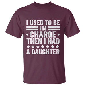 I Used To Be In Charge Then I Had A Daughter T Shirt Funny Girl Dad TS11 Maroon Print Your Wear
