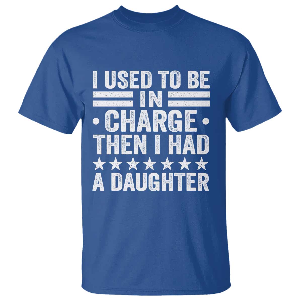 I Used To Be In Charge Then I Had A Daughter T Shirt Funny Girl Dad TS11 Royal Blue Print Your Wear