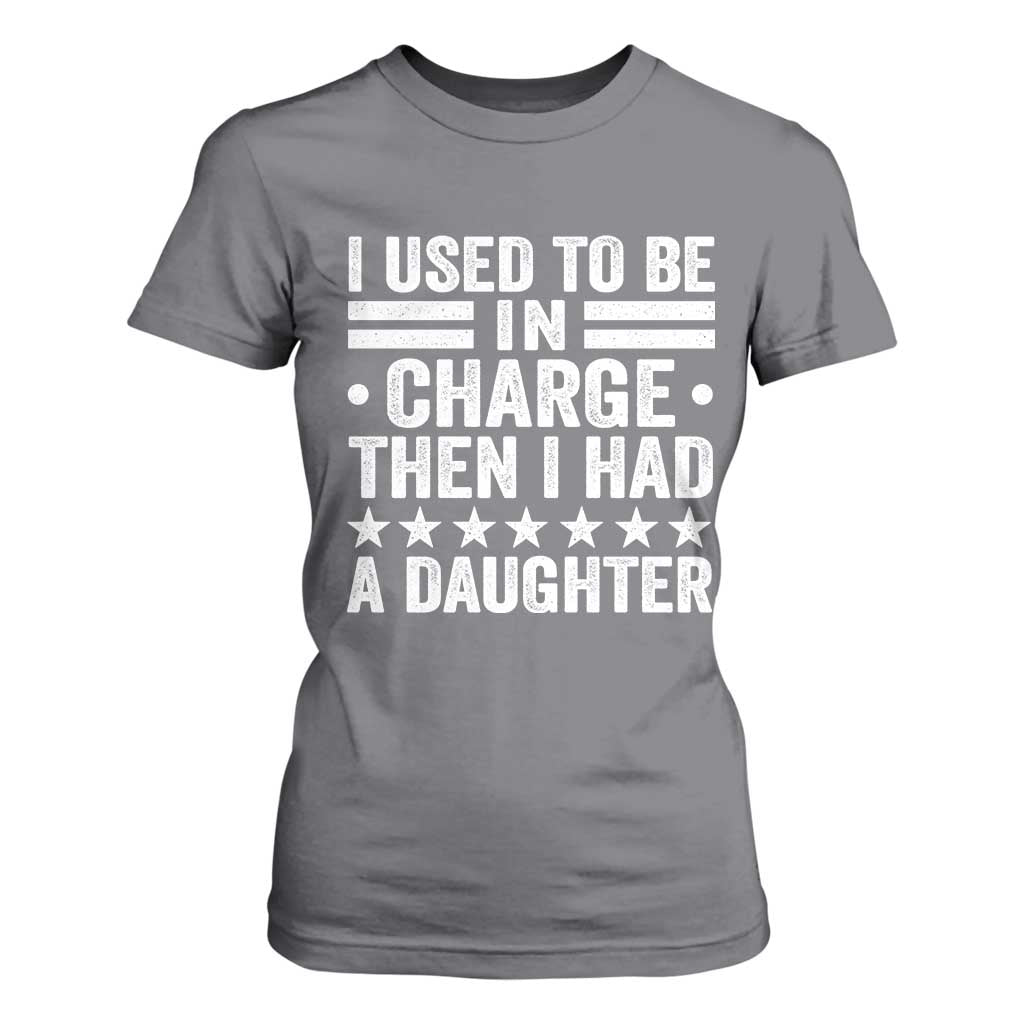 I Used To Be In Charge Then I Had A Daughter T Shirt For Women Funny Girl Dad TS11 Charcoal Print Your Wear