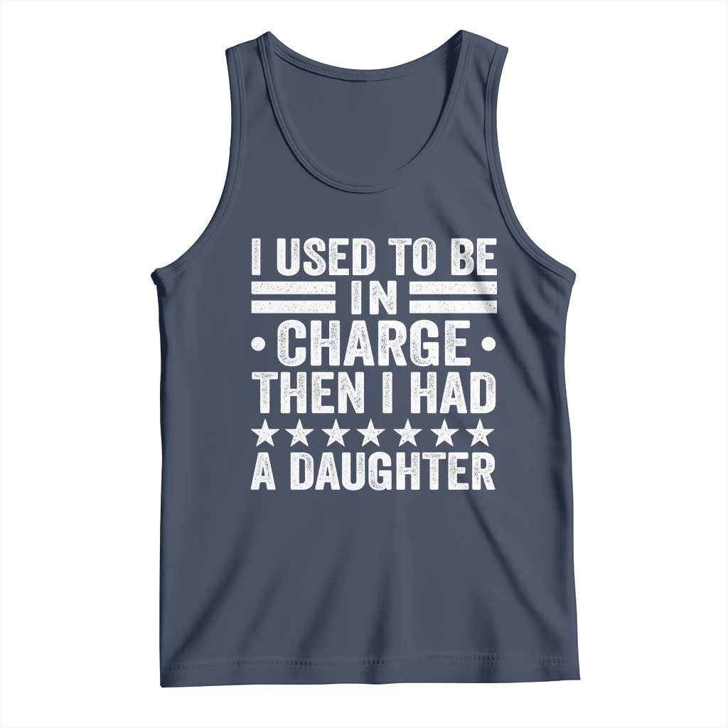 I Used To Be In Charge Then I Had A Daughter Tank Top Funny Girl Dad TS11 Navy Print Your Wear