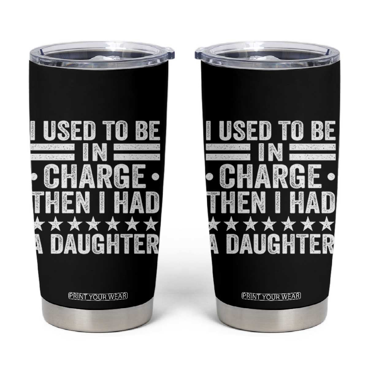I Used To Be In Charge Then I Had A Daughter Tumbler Cup Funny Girl Dad TS11 Black Print Your Wear