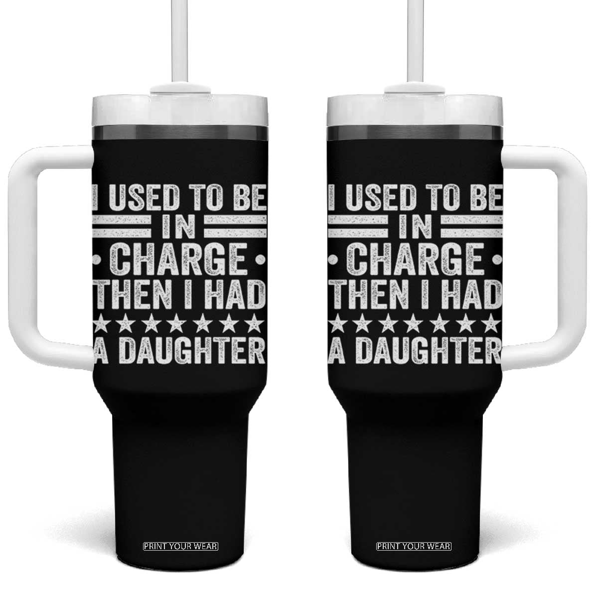 I Used To Be In Charge Then I Had A Daughter Tumbler With Handle Funny Girl Dad TS11 One Size: 40 oz Black Print Your Wear