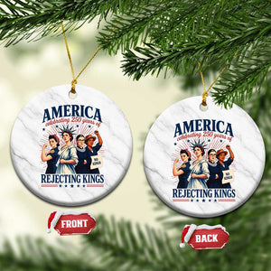 America Celebrating 250 Years Of Rejecting Kings 4th of July Ceramic Ornament