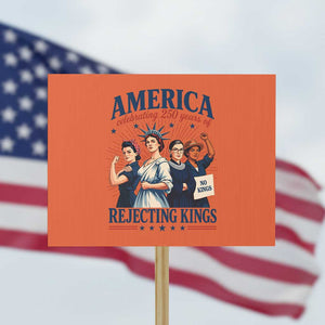 America Celebrating 250 Years Of Rejecting Kings 4th of July Protest Sign