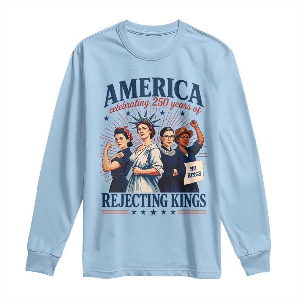 America Celebrating 250 Years Of Rejecting Kings 4th of July Long Sleeve Shirt