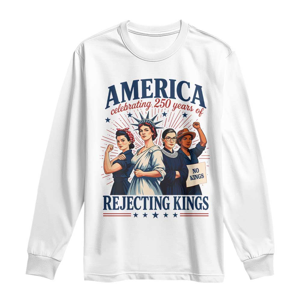 America Celebrating 250 Years Of Rejecting Kings 4th of July Long Sleeve Shirt TS11 White Print Your Wear