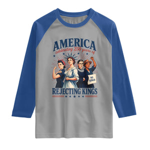 America Celebrating 250 Years Of Rejecting Kings 4th of July Raglan Shirt