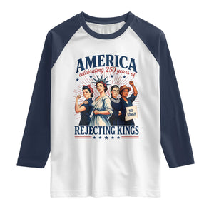 America Celebrating 250 Years Of Rejecting Kings 4th of July Raglan Shirt