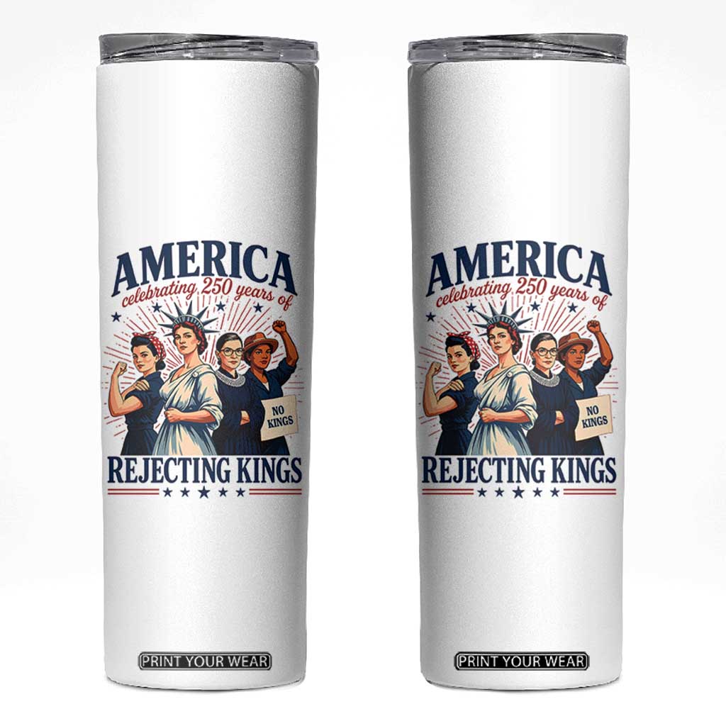 America Celebrating 250 Years Of Rejecting Kings 4th of July Skinny Tumbler