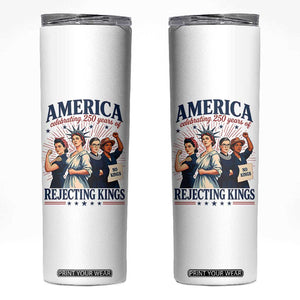 America Celebrating 250 Years Of Rejecting Kings 4th of July Skinny Tumbler