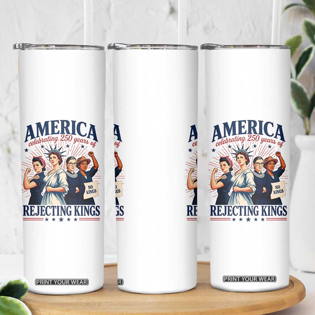 America Celebrating 250 Years Of Rejecting Kings 4th of July Skinny Tumbler