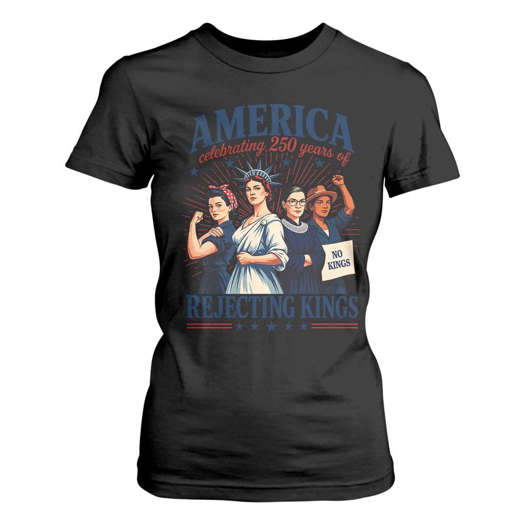 America Celebrating 250 Years Of Rejecting Kings 4th of July T Shirt For Women