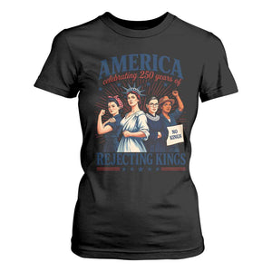 America Celebrating 250 Years Of Rejecting Kings 4th of July T Shirt For Women