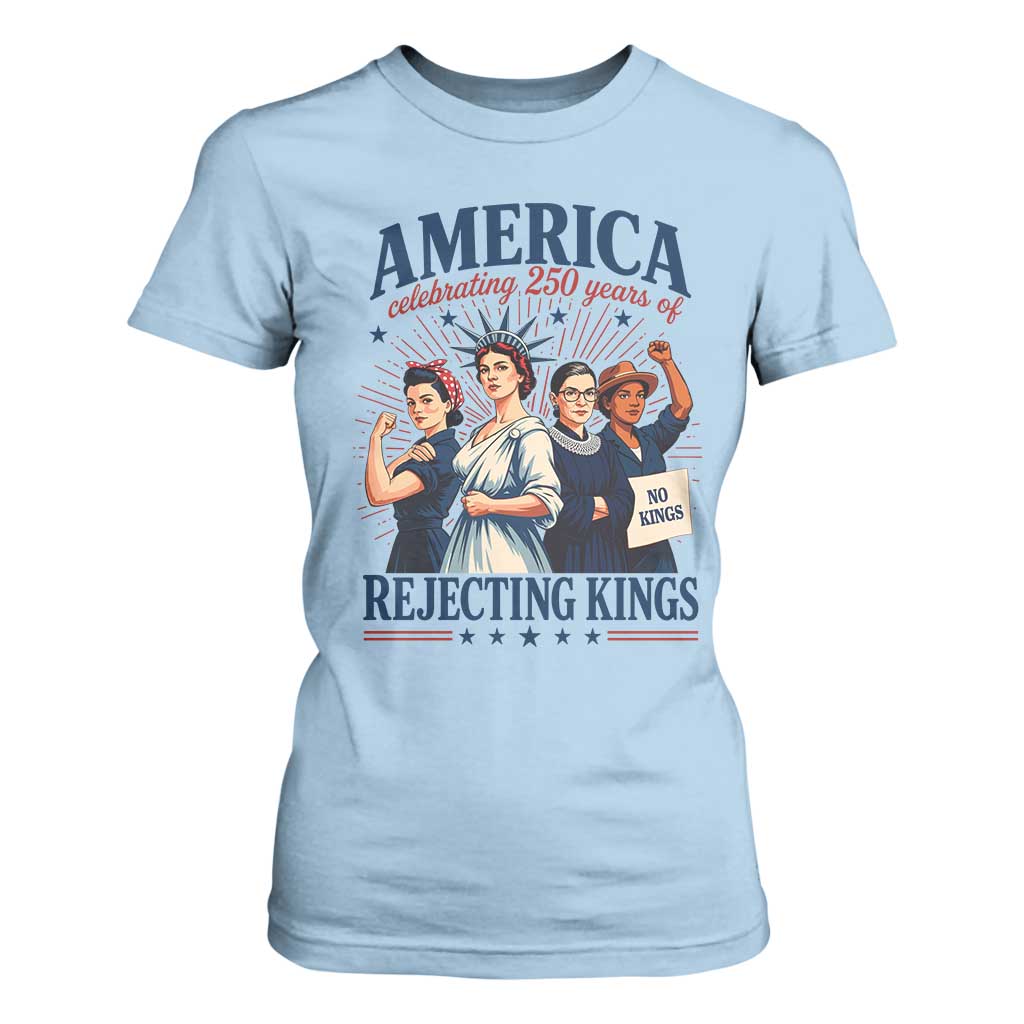 America Celebrating 250 Years Of Rejecting Kings 4th of July T Shirt For Women