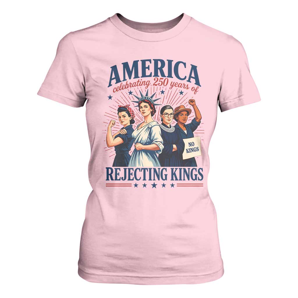 America Celebrating 250 Years Of Rejecting Kings 4th of July T Shirt For Women