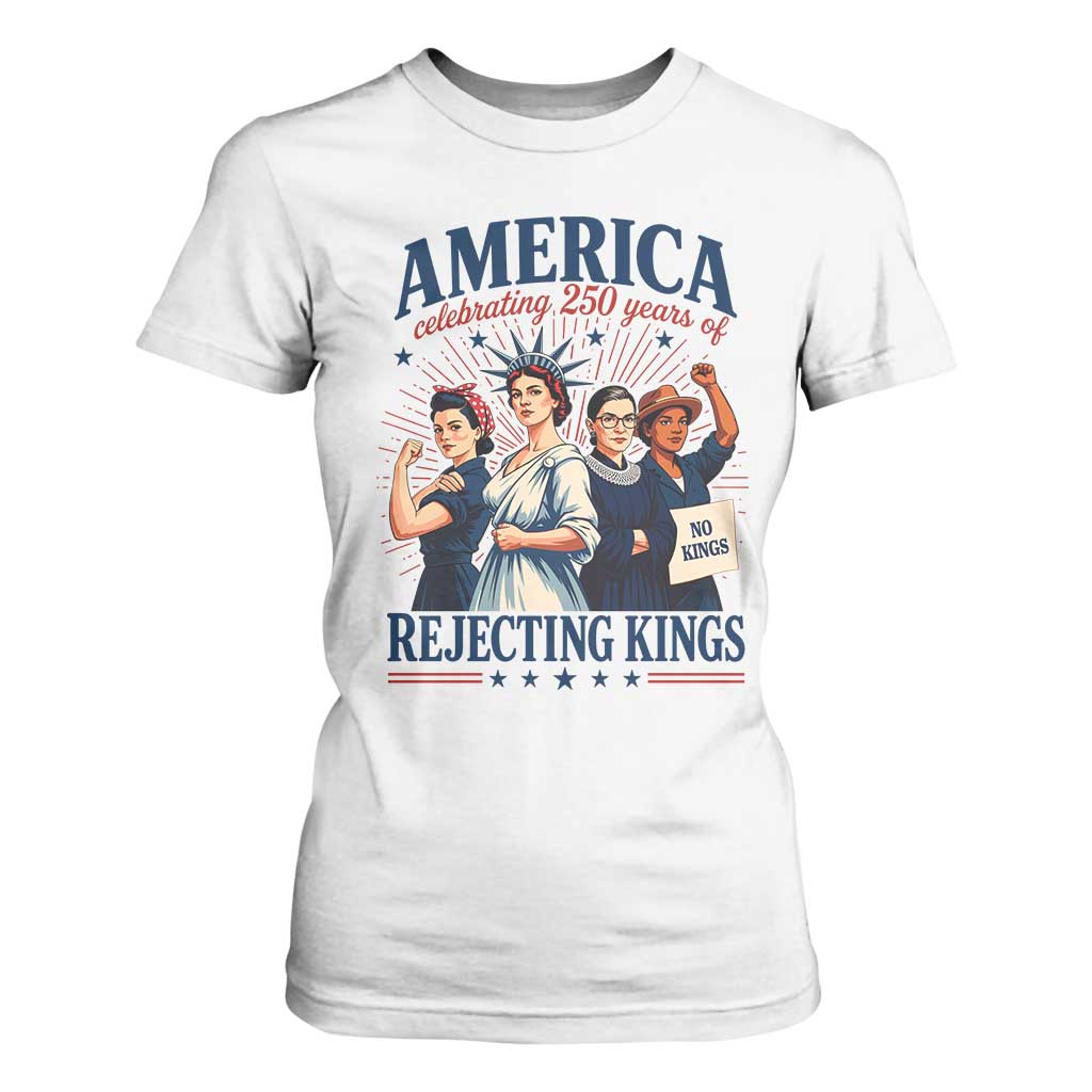 America Celebrating 250 Years Of Rejecting Kings 4th of July T Shirt For Women