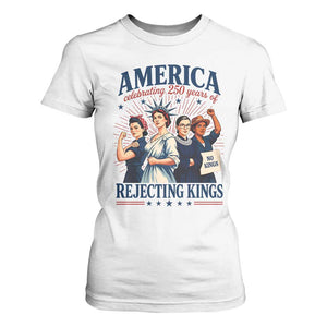 America Celebrating 250 Years Of Rejecting Kings 4th of July T Shirt For Women