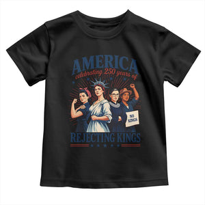 America Celebrating 250 Years Of Rejecting Kings 4th of July Toddler T Shirt