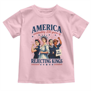 America Celebrating 250 Years Of Rejecting Kings 4th of July Toddler T Shirt