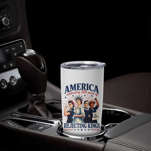 America Celebrating 250 Years Of Rejecting Kings 4th of July Tumbler Cup