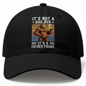 It Is Not A Dad Bod It Is A Father Figure Baseball Cap Funny Beer Bigfoot Dad Father's Day
