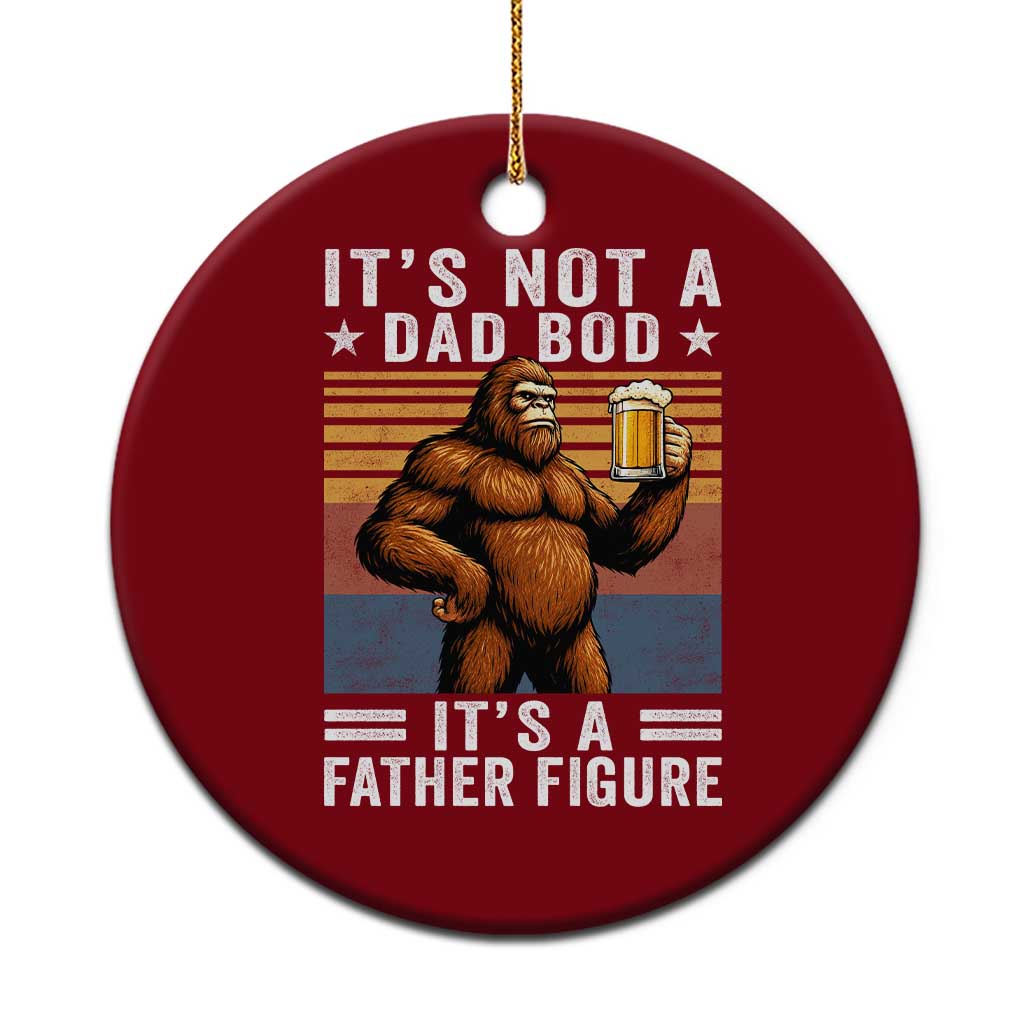 It Is Not A Dad Bod It Is A Father Figure Ceramic Ornament Funny Beer Bigfoot Dad Father's Day TS11 1pc Red Print Your Wear
