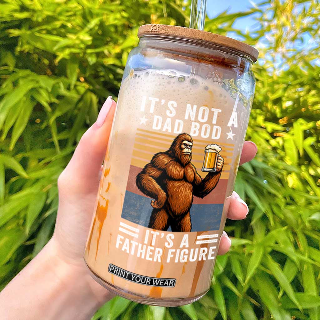 It Is Not A Dad Bod It Is A Father Figure Glass Can Funny Beer Bigfoot Dad Father's Day TS11 Black Print Your Wear