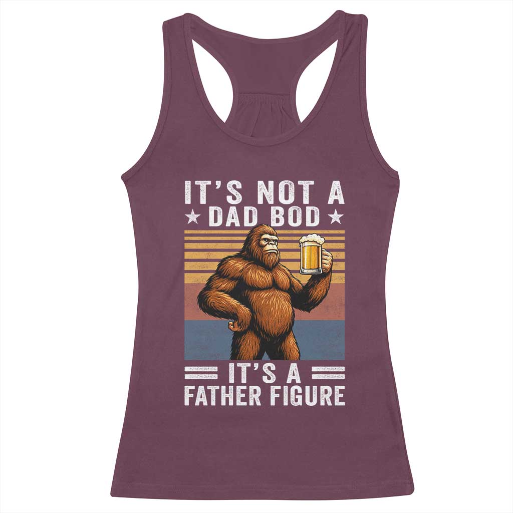 It Is Not A Dad Bod It Is A Father Figure Racerback Tank Top Funny Beer Bigfoot Dad Father's Day