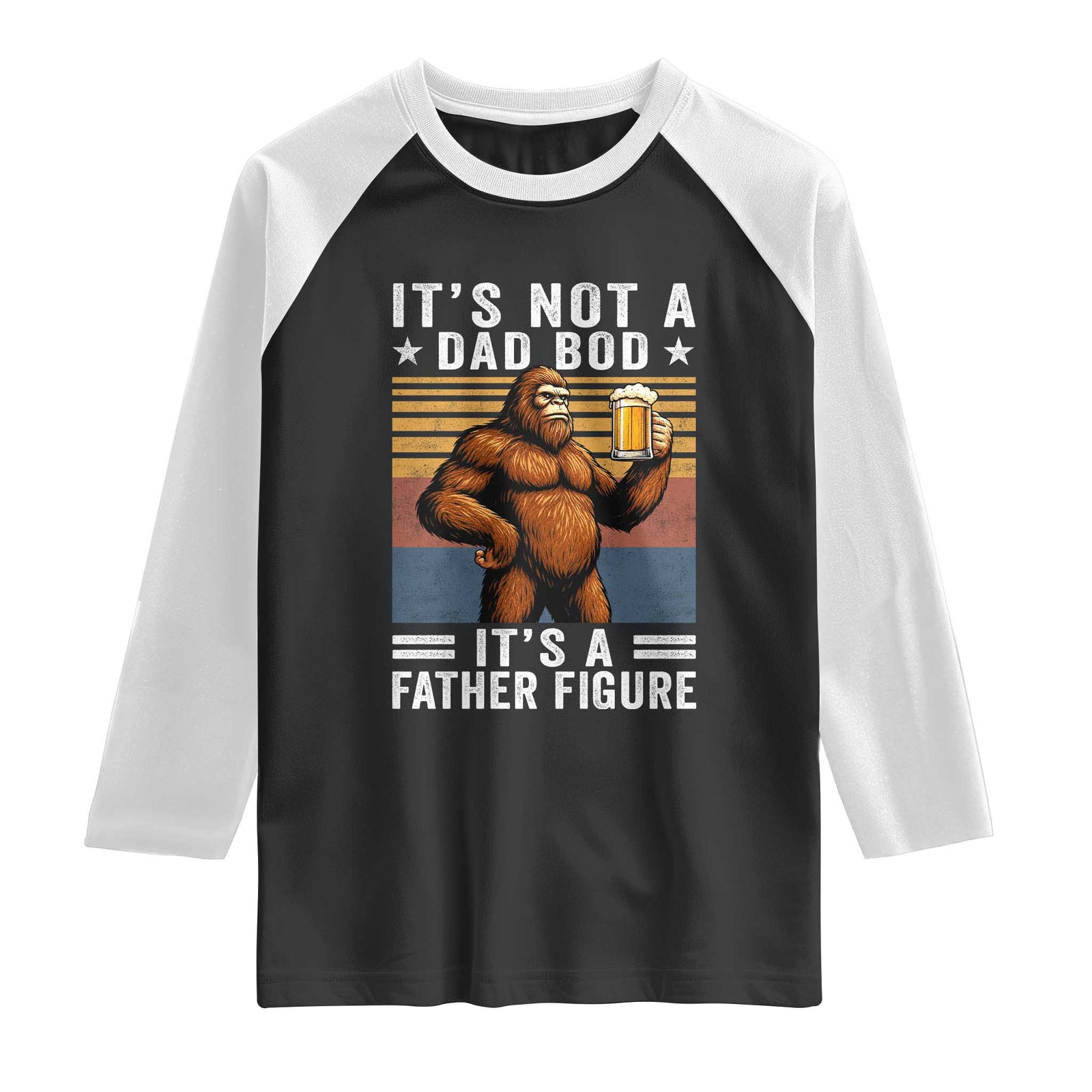 It Is Not A Dad Bod It Is A Father Figure Raglan Shirt Funny Beer Bigfoot Dad Father's Day TS11 Black White Print Your Wear