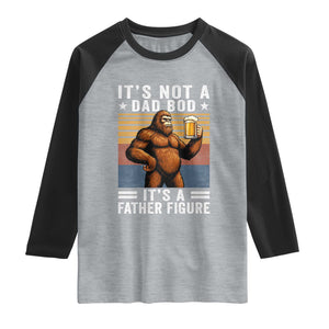 It Is Not A Dad Bod It Is A Father Figure Raglan Shirt Funny Beer Bigfoot Dad Father's Day