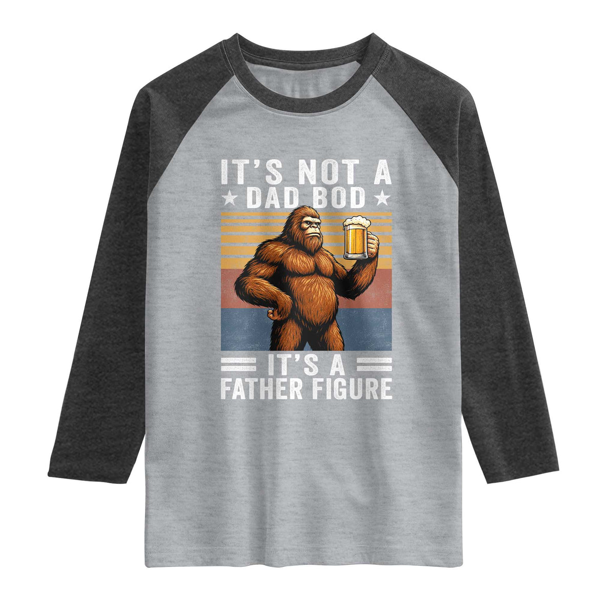 It Is Not A Dad Bod It Is A Father Figure Raglan Shirt Funny Beer Bigfoot Dad Father's Day