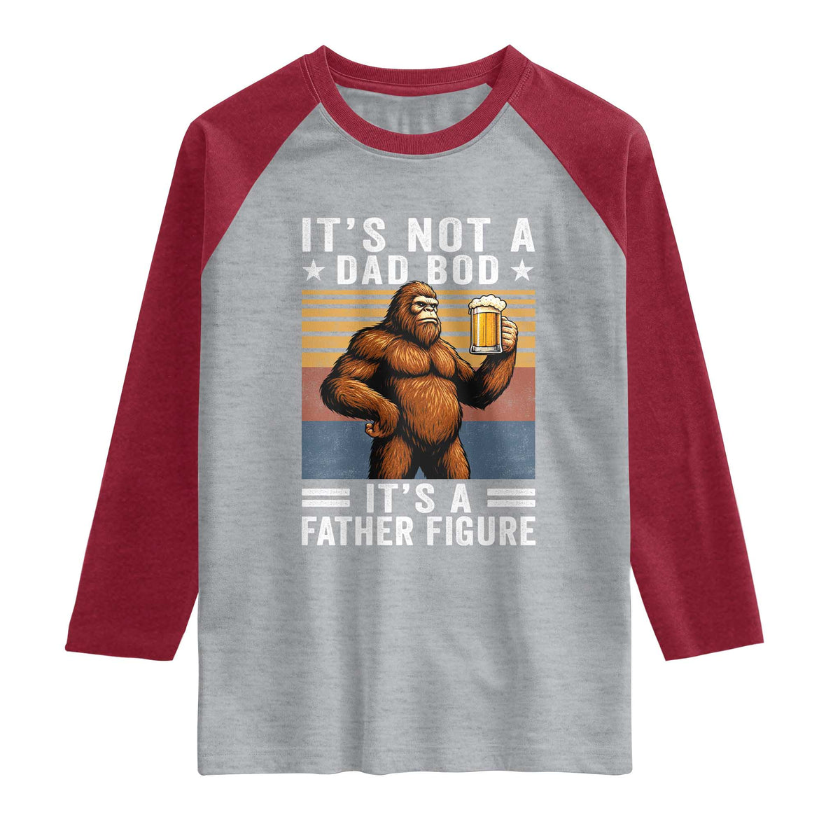 It Is Not A Dad Bod It Is A Father Figure Raglan Shirt Funny Beer Bigfoot Dad Father's Day