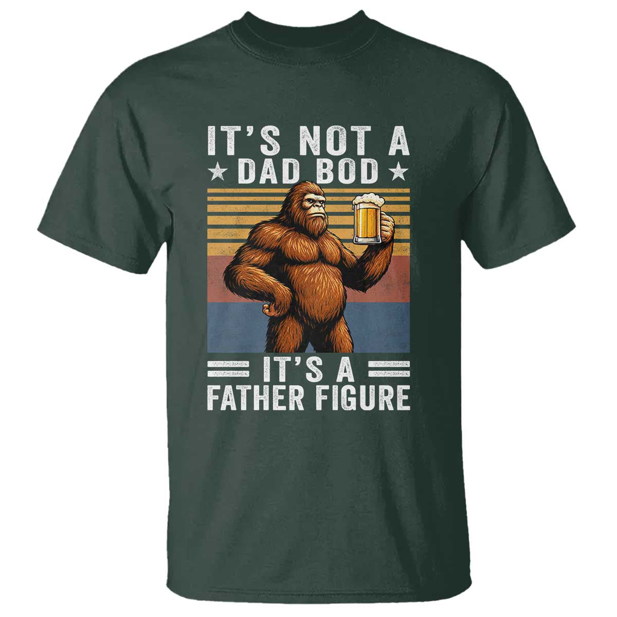 It Is Not A Dad Bod It Is A Father Figure T Shirt Funny Beer Bigfoot Dad Father's Day