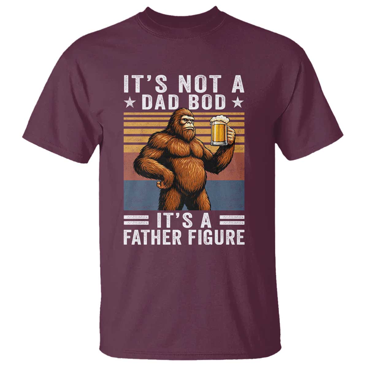 It Is Not A Dad Bod It Is A Father Figure T Shirt Funny Beer Bigfoot Dad Father's Day