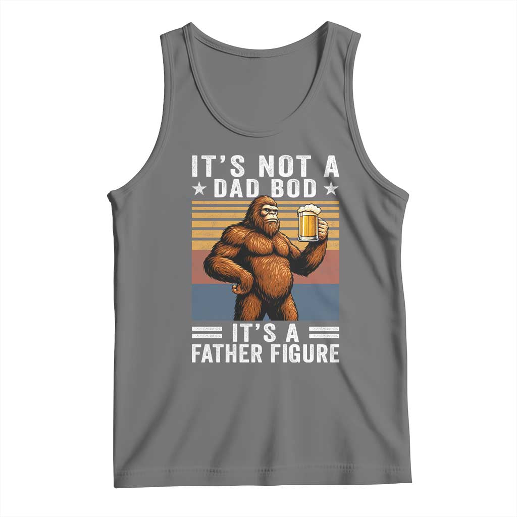 It Is Not A Dad Bod It Is A Father Figure Tank Top Funny Beer Bigfoot Dad Father's Day