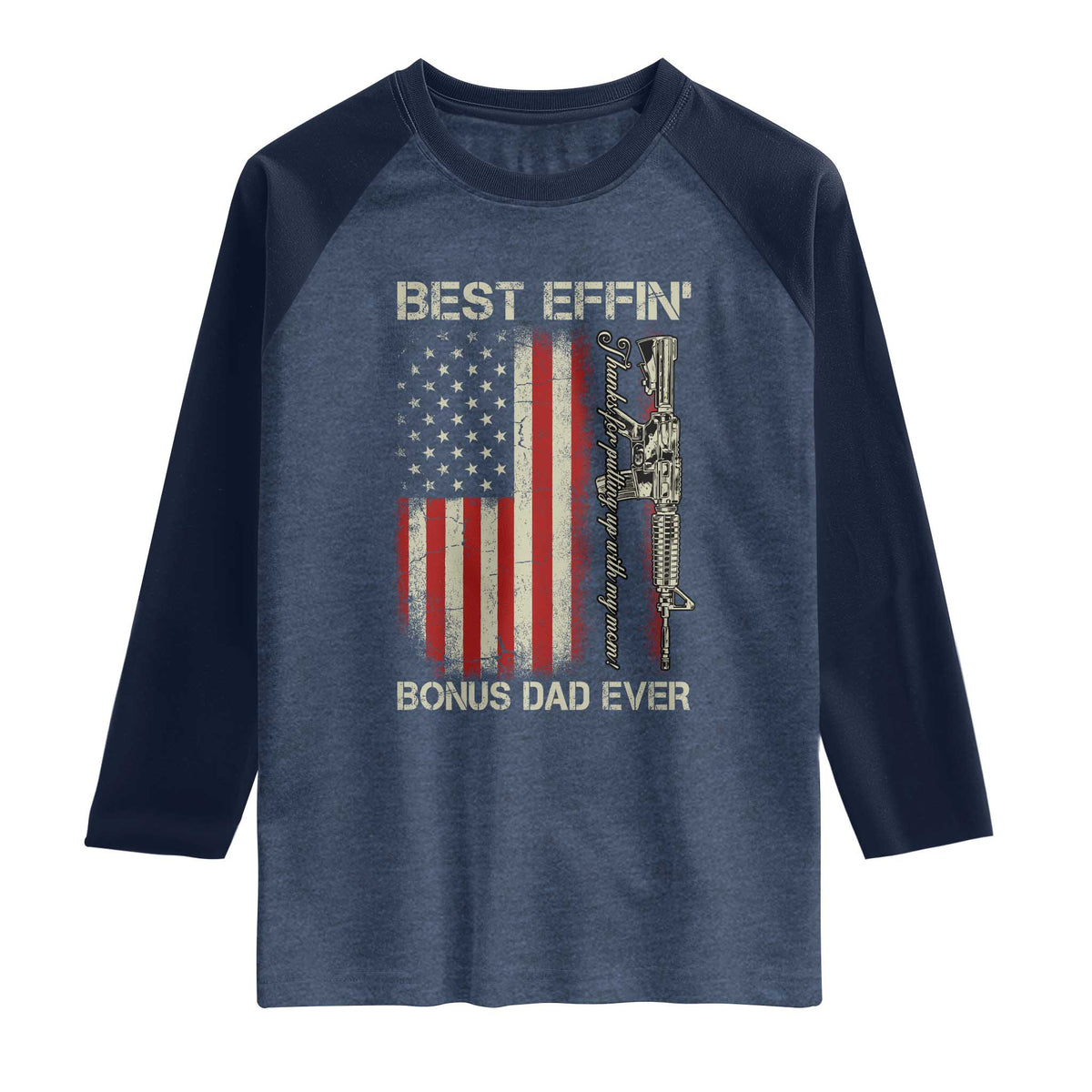 Best Effin Bonus Dad Ever Raglan Shirt Step Dad Fathers Day Vintage American Flag TS11 Heather Denim Navy Print Your Wear