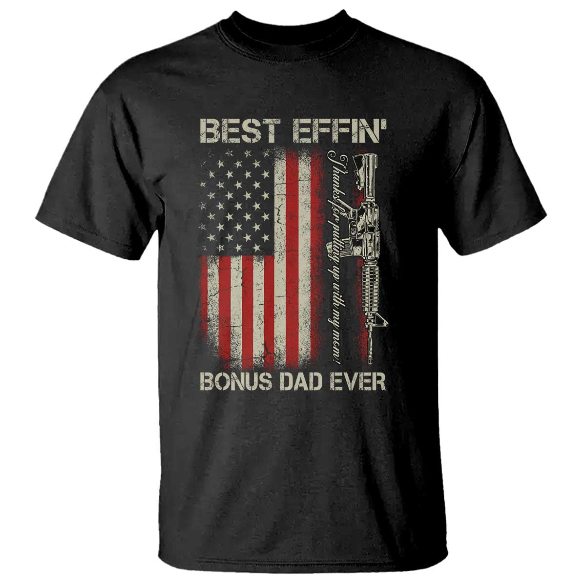 Best Effin Bonus Dad Ever T Shirt Step Dad Fathers Day Vintage American Flag TS11 Black Print Your Wear