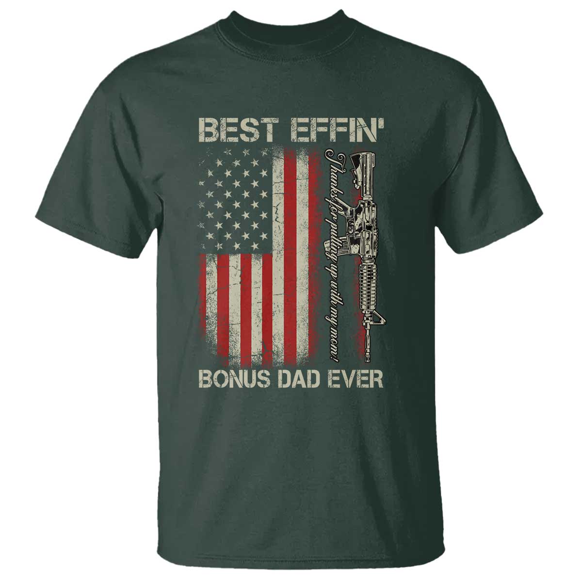 Best Effin Bonus Dad Ever T Shirt Step Dad Fathers Day Vintage American Flag TS11 Dark Forest Green Print Your Wear