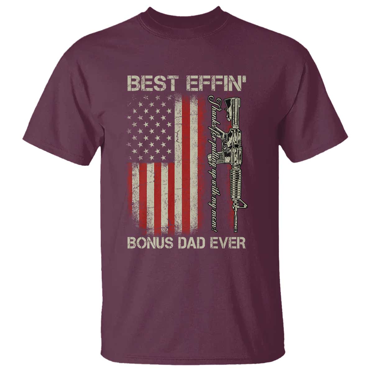 Best Effin Bonus Dad Ever T Shirt Step Dad Fathers Day Vintage American Flag TS11 Maroon Print Your Wear