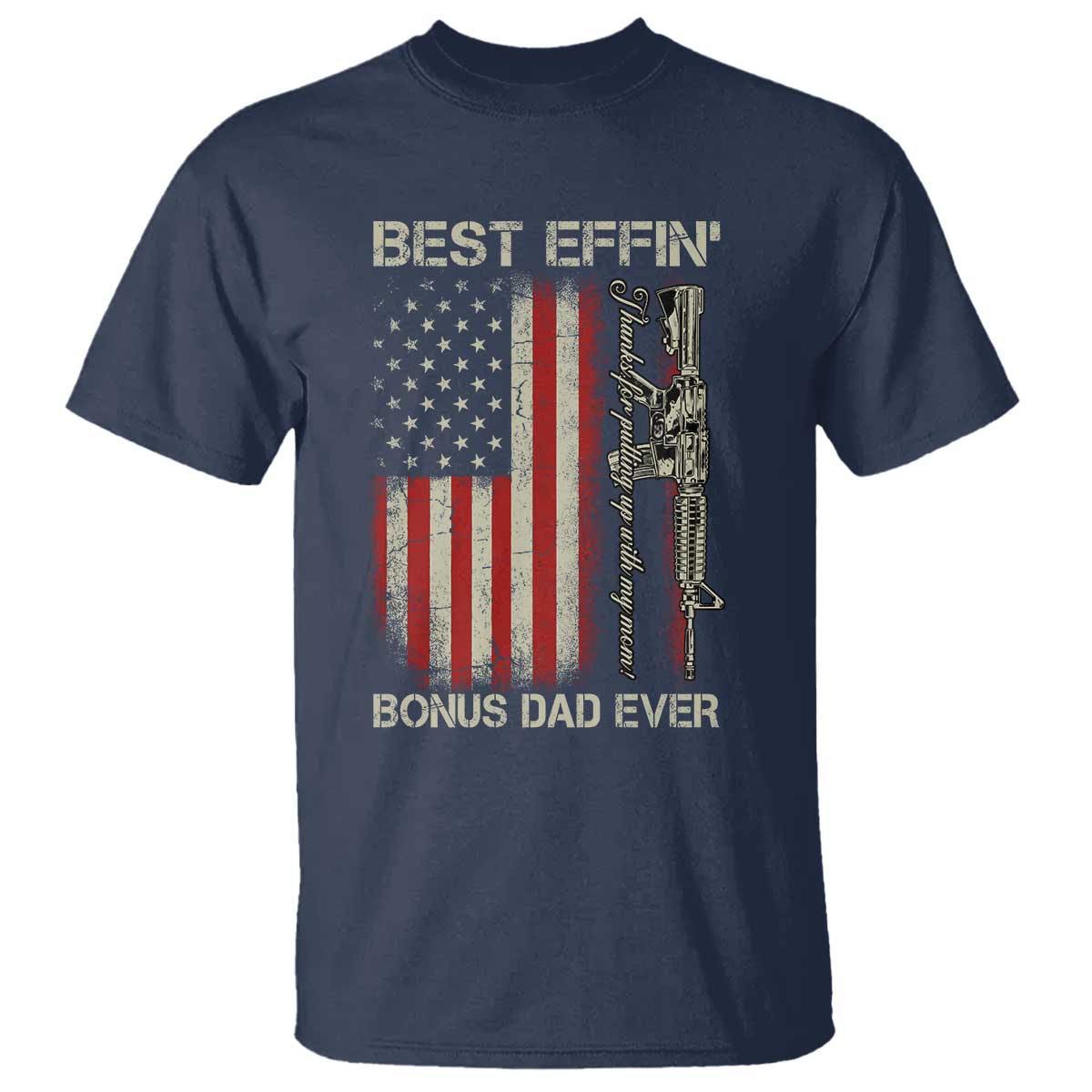 Best Effin Bonus Dad Ever T Shirt Step Dad Fathers Day Vintage American Flag TS11 Navy Print Your Wear