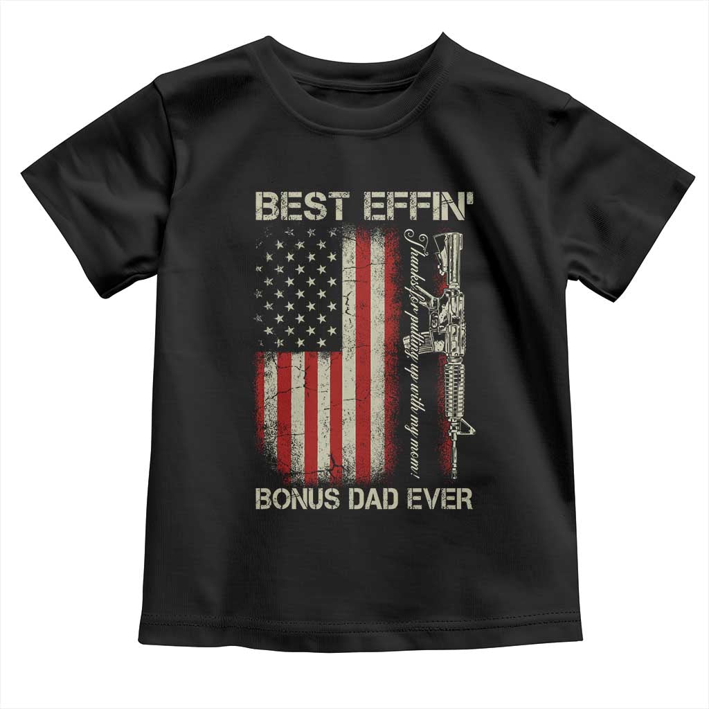 Best Effin Bonus Dad Ever Toddler T Shirt Step Dad Fathers Day Vintage American Flag TS11 Black Print Your Wear