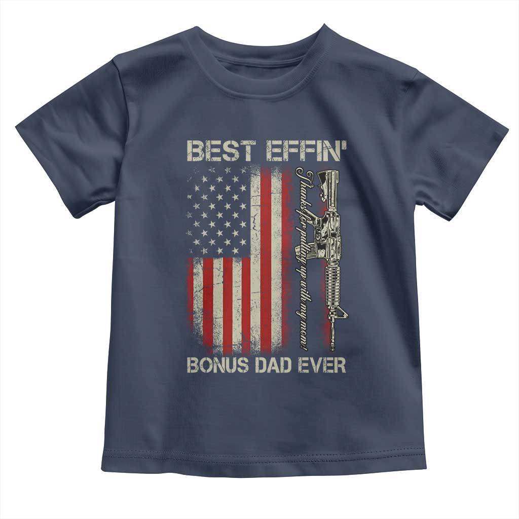 Best Effin Bonus Dad Ever Toddler T Shirt Step Dad Fathers Day Vintage American Flag TS11 Navy Print Your Wear