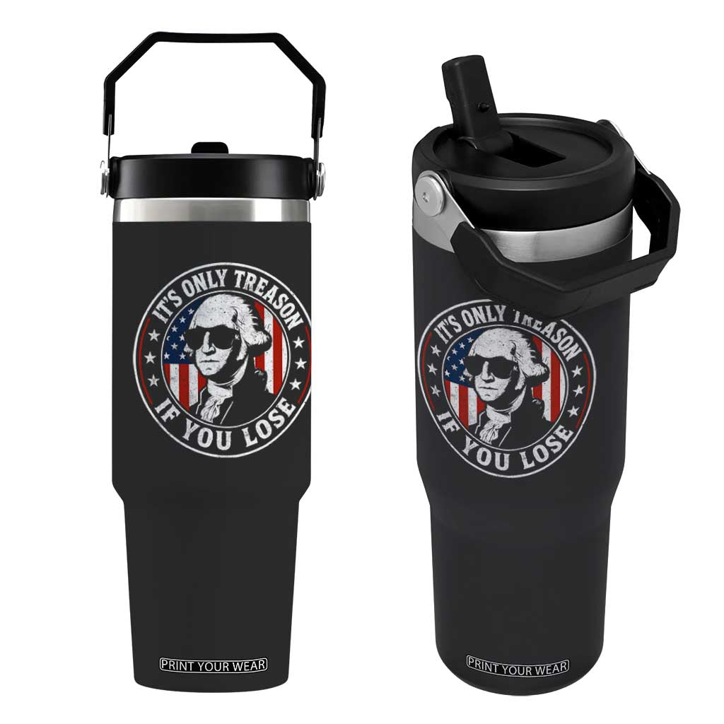 It Is Only Treason If You Lose George Washington Flip Straw Tumbler Funny 4th of July