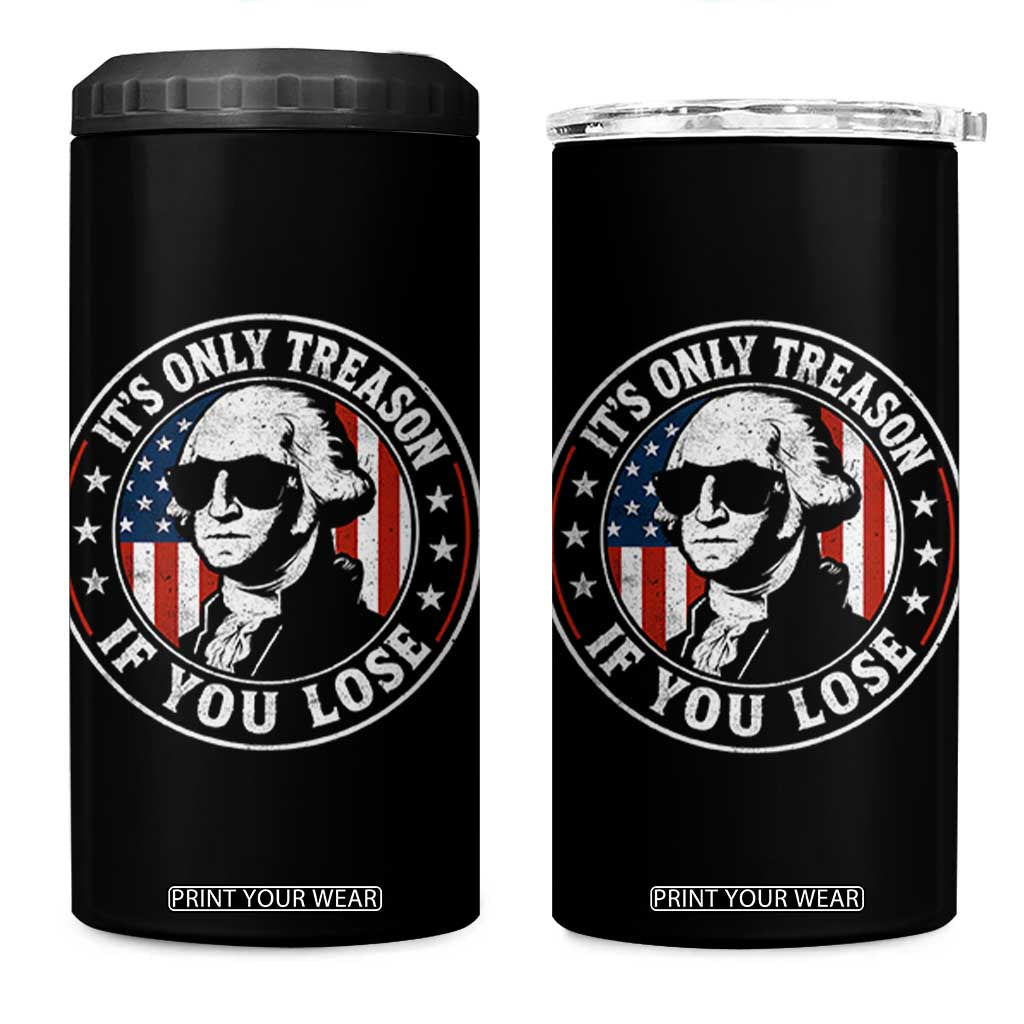 It Is Only Treason If You Lose George Washington 4 in 1 Can Cooler Tumbler Funny 4th of July