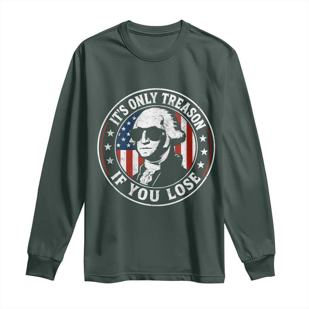 It Is Only Treason If You Lose George Washington Long Sleeve Shirt Funny 4th of July