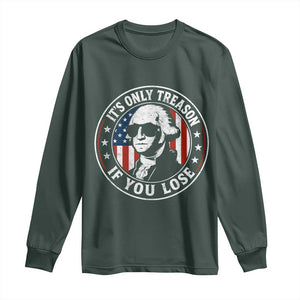 It Is Only Treason If You Lose George Washington Long Sleeve Shirt Funny 4th of July