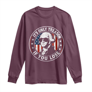 It Is Only Treason If You Lose George Washington Long Sleeve Shirt Funny 4th of July