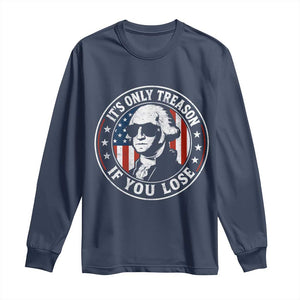 It Is Only Treason If You Lose George Washington Long Sleeve Shirt Funny 4th of July